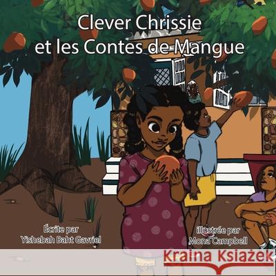 Clever Chrissie et les contes de mangues Yishebah Baht-Gavriel Mona Campbell 9781915522870