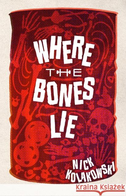 Where the Bones Lie: A Novel Nick Kolakowski 9781915523495 Datura Books