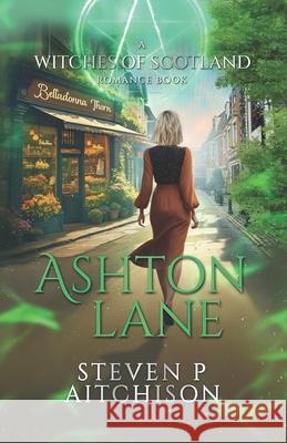 The Witches of Scotland Romance Series: Ashton Lane Steven P. Aitchison 9781915524362 Cyt Media Ltd.
