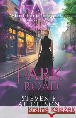 The Witches of Scotland Romance Series: Park Road Steven P. Aitchison 9781915524423 Cyt Media Ltd.