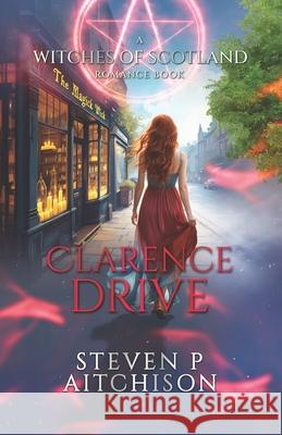 The Witches of Scotland Romance Series: Clarence Drive Steven P. Aitchison 9781915524447 Cyt Media Ltd.