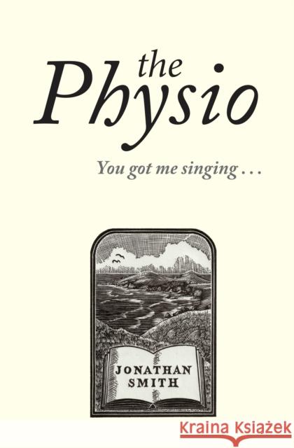 The Physio: You Got Me Singing ... Jonathan Smith 9781915530554