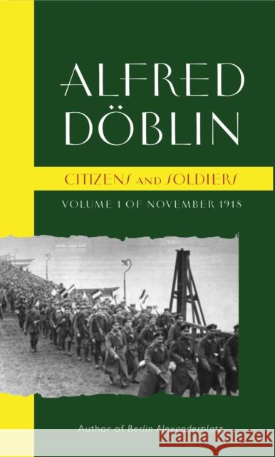 Citizens and Soldiers: Volume One of November 1918 Alfred Doblin Chris Godwin 9781915530561 Galileo Publishers
