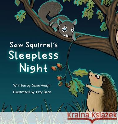 Sam Squirrel's Sleepless Night Dawn Hough Izzy Bean  9781915535009 Izzy and Jack