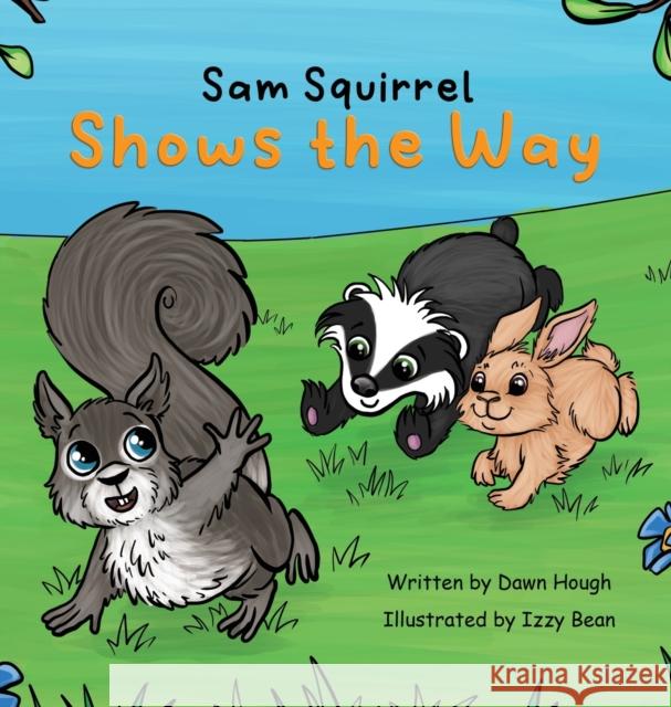 Sam Squirrel Shows the Way Dawn Hough Izzy Bean Izzy and Jack 9781915535023