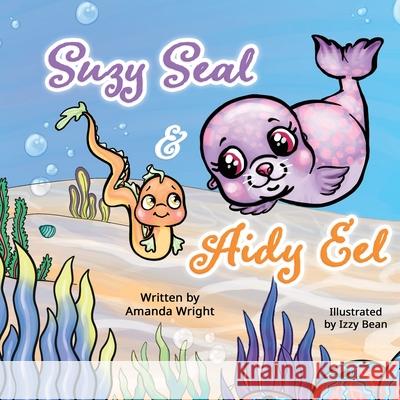 Suzy Seal and Aidy Eel Amanda Wright Izzy Bean Izzy and Jack 9781915535788