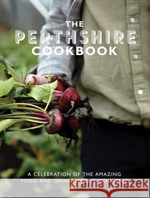 The Perthshire Cook Book: A celebration of the amazing food and drink on our doorstep Katie Fisher 9781915538031 Meze Publishing