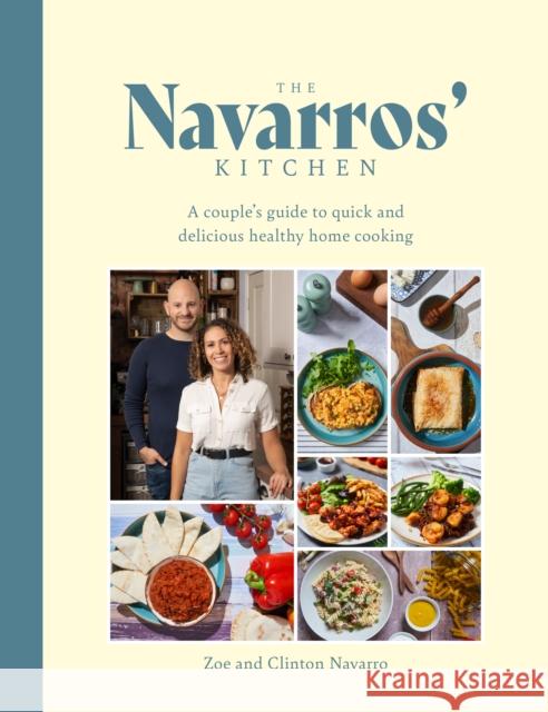 The Navarros' Kitchen: A couples guide to quick and delicious healthy home cooking Zoe Navarro 9781915538185 Meze Publishing