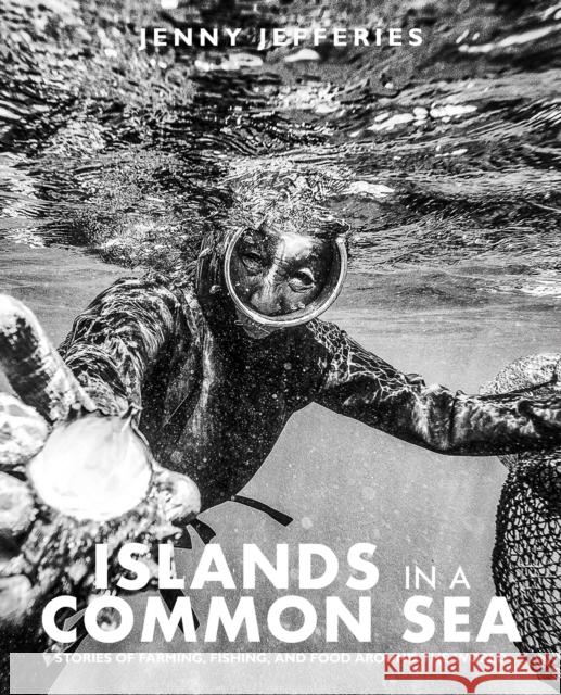 Islands In A Common Sea: Stories of farming, fishing, and food around the world Jenny Jefferies 9781915538208