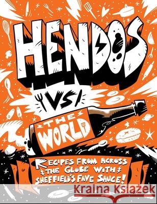 Hendo's vs The World: Recipes from across the globe with Sheffield's fave sauce Hendersons Relish 9781915538215 Meze Publishing
