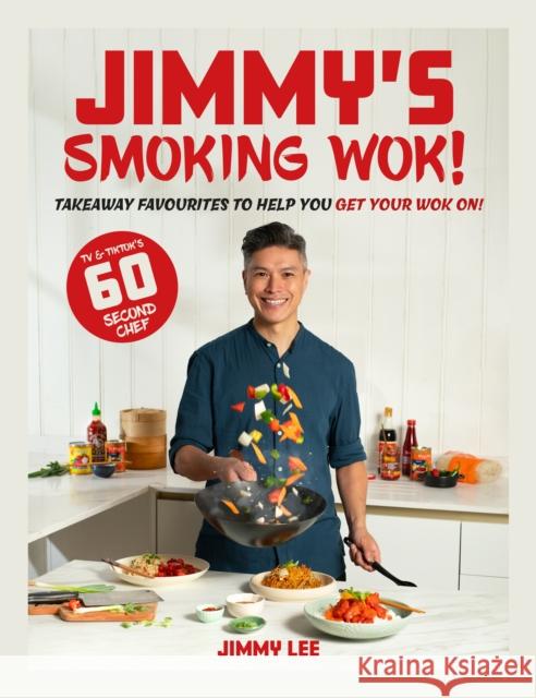 Jimmy's Smoking Wok: Takeaway favourites to help you get your wok on! Jimmy Lee 9781915538307