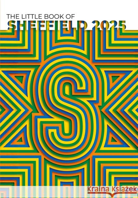 The Little Book of Sheffield 2025: A tour of the Steel City's finest independents Ash Birch 9781915538499