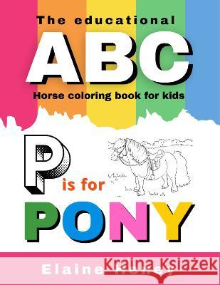 The Educational ABC Horse Coloring Book for Kids P is for Pony Heney, Elaine 9781915542205 Grey Pony Films