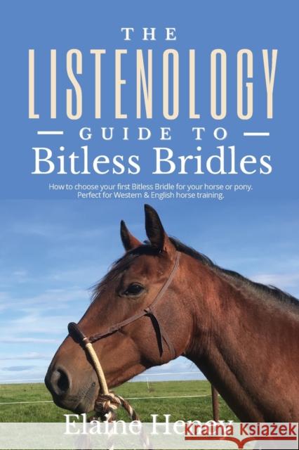 The Listenology Guide to Bitless Bridles for Horses: How to choose your first Bitless Bridle for your horse or pony | Perfect for Western & English horse training Elaine Heney   9781915542267 Grey Pony Films