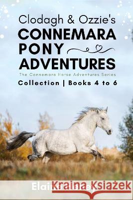Clodagh & Ozzie's Connemara Pony Adventures: The Connemara Horse Adventures Series Collection - Books 4 to 6 Elaine Heney   9781915542298 Grey Pony Films