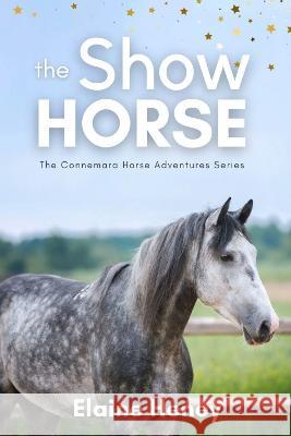 The Show Horse - Book 2 in the Connemara Horse Adventure Series for Kids. The perfect gift for children Elaine Heney   9781915542458 Grey Pony Films