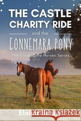 The Castle Charity Ride and the Connemara Pony - The Coral Cove Horses Series Elaine Heney   9781915542533 Grey Pony Films