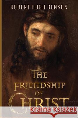 The Friendship of Christ Robert Hugh Benson   9781915544032 Cenacle Press at Silverstream Priory