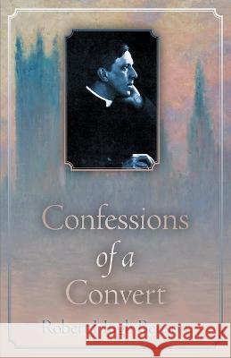 Confessions of a Convert Robert Hugh Benson   9781915544094 Cenacle Press at Silverstream Priory