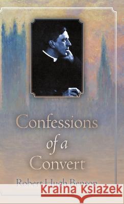 Confessions of a Convert Robert Hugh Benson   9781915544100 Cenacle Press at Silverstream Priory