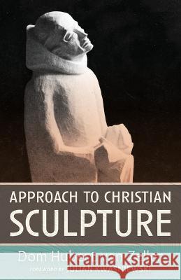 Approach to Christian Sculpture Dom Hubert Van Zeller   9781915544285