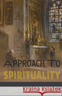 Approach to Spirituality Dom Hubert Van Zeller   9781915544308 The Cenacle Press at Silverstream Priory