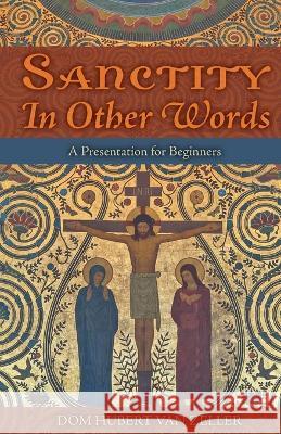 Sanctity in Other Words: A Presentation for Beginners Hubert Va 9781915544537 Cenacle Press at Silverstream Priory