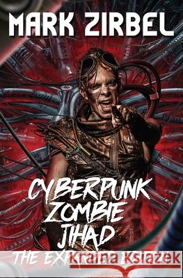 Cyberpunk Zombie Jihad: The Expanded Edition Mark Zirbel 9781915546609 Planet Bizarro