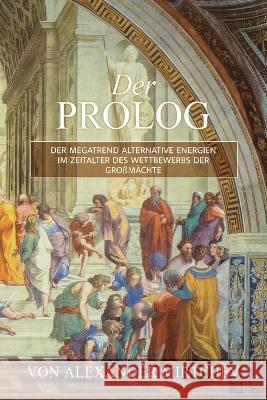 Der Prolog: Der Megatrend Alternative Energien im Zeitalter des Wettbewerbs der Grossmächte Mirtchev, Alexander V. 9781915548009 Springtime Books