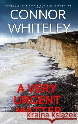 A Very Urgent Matter: A Bettie Private Eye Mystery Novella Connor Whiteley   9781915551085 Cgd Publishing