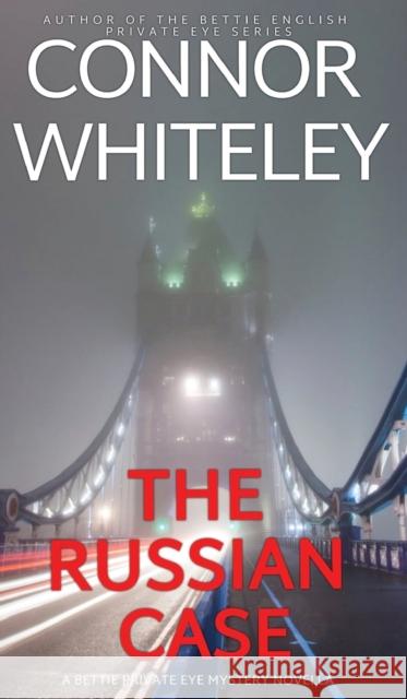 The Russian Case: A Bettie Private Eye Mystery Novella Connor Whiteley   9781915551115 Cgd Publishing