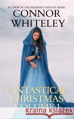 Fantastical Christmas Volume 1: 5 Holiday Fantasy Short Stories Connor Whiteley   9781915551269 Cgd Publishing