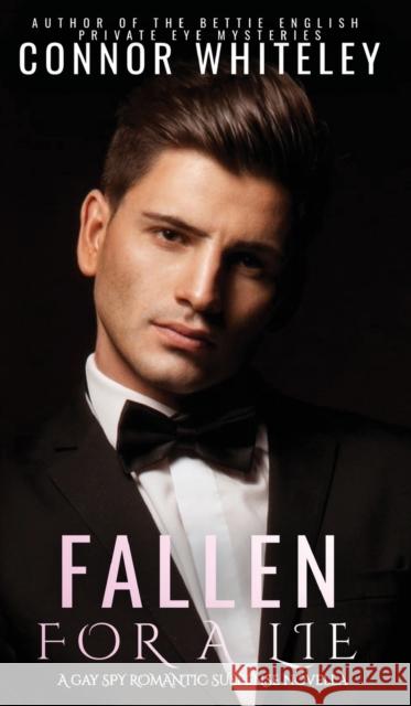 Fallen For A Lie: A Gay Spy Romantic Suspense Novella Connor Whiteley 9781915551511 Cgd Publishing