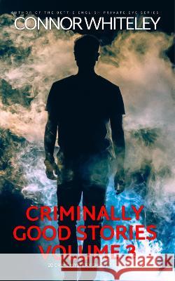 Criminally Good Stories Volume 3: 20 Crime Mystery Short Stories Connor Whiteley   9781915551795 CGD Publishing