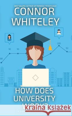 How Does University Work?: A University Guide For Psychology Students Connor Whiteley   9781915551825 CGD Publishing
