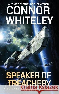 Speaker Of Treachery: A Science Fiction Space Opera Novella Connor Whiteley   9781915551917 CGD Publishing