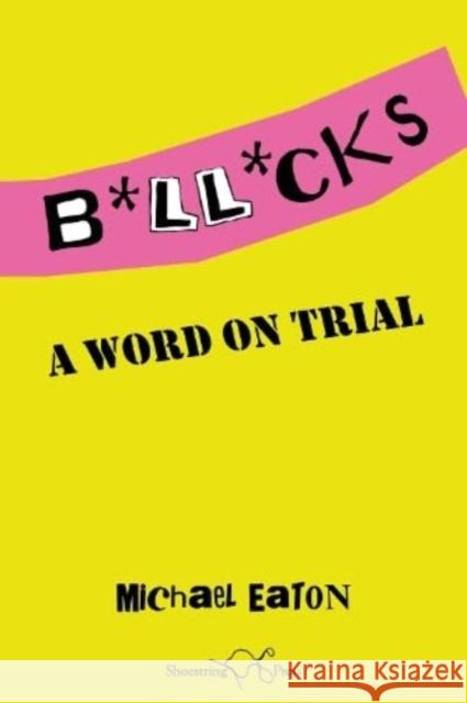 Bollocks: A Word On Trial Michael Eaton 9781915553454 Shoestring Press