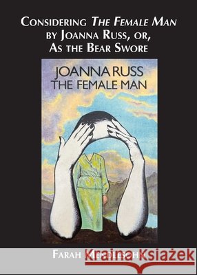 Considering The Female Man by Joanna Russ, or, As the Bear Swore Mendlesohn, Farah 9781915556646