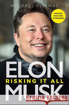 Elon Musk: Risking It All Michael Vlismas 9781915563101