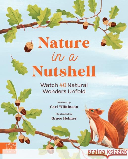 Nature in a nutshell: Watch 40 Natural Wonders Unfold Wilkinson, Carl 9781915569004 Magic Cat Publishing