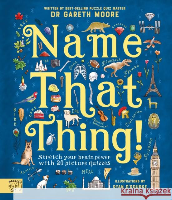 Name That Thing: Stretch your Brain Power with 20 Picture Quizzes Dr Gareth Moore 9781915569066 Magic Cat Publishing