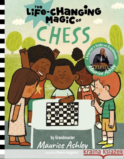 The Life Changing Magic of Chess: A Beginner's Guide with Grandmaster Maurice Ashley Maurice Ashley 9781915569264