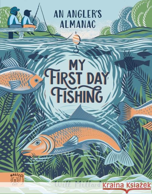 My First Day Fishing: An Angler's Almanac; with a foreword from Jeremy Wade Will Millard 9781915569288