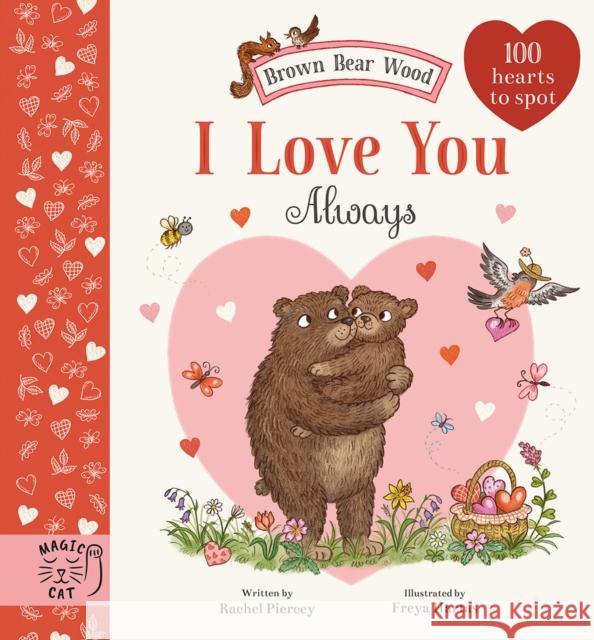 Brown Bear Wood: I Love You Always: 100 Hearts to Spot Rachel Piercey 9781915569356 Magic Cat Publishing