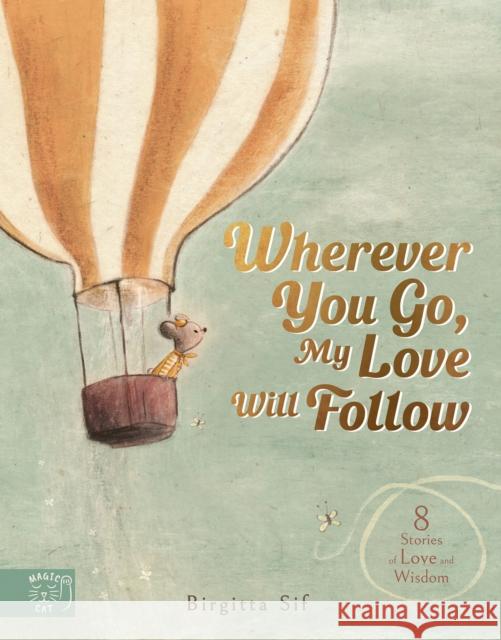 Wherever You Go, My Love Will Follow: 8 Stories of Love and Wisdom Birgitta Sif 9781915569479