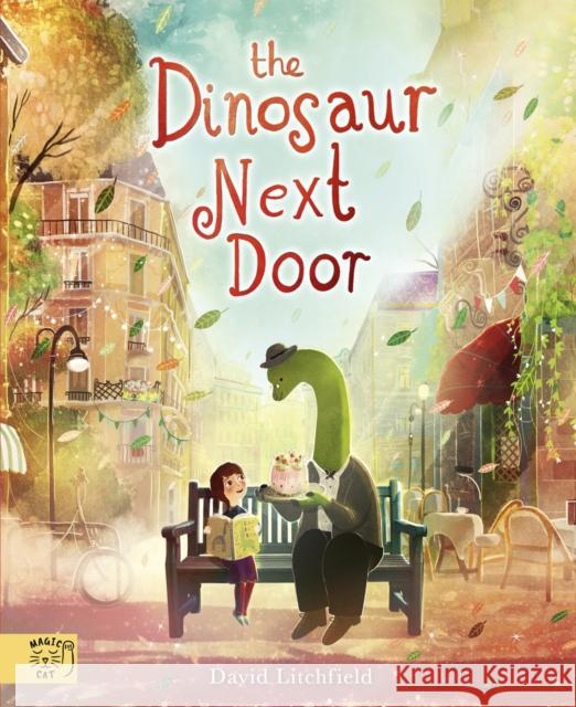 The Dinosaur Next Door David Litchfield 9781915569592 Magic Cat Publishing