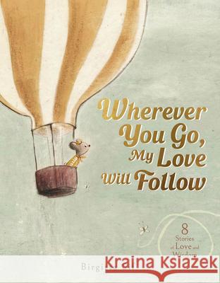Wherever You Go, My Love Will Follow: 8 Stories of Love and Wisdom Birgitta Sif 9781915569936