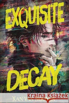 Exquisite Decay Xan Van Rooyen 9781915585646 Tiny Ghost Teen
