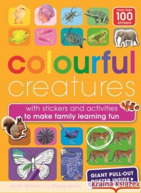 Colourful Creatures: with sticker and activities to make family learning fun Penny Arlon 9781915588104 Weldon Owen Children's Books