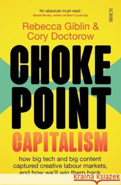 Chokepoint Capitalism: how big tech and big content captured creative labour markets, and how we’ll win them back Cory Doctorow 9781915590015